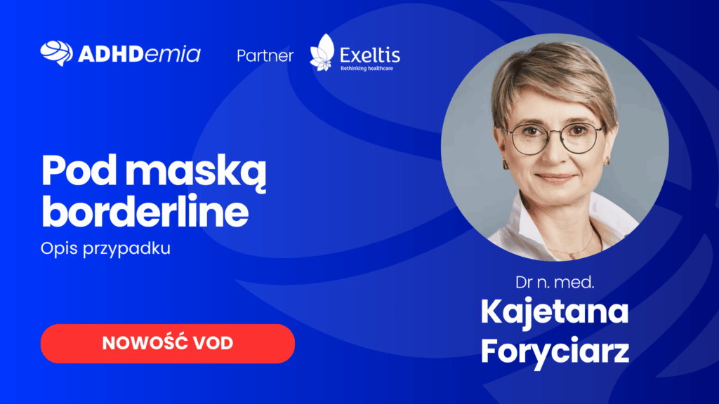 ADHDemia Pod maską borderline dr n. med. Kajetana Foryciarz