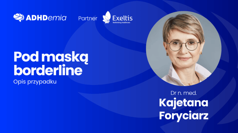 ADHDemia Pod maską borderline dr n. med. Kajetana Foryciarz
